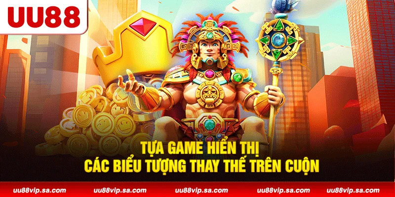 Tựa game hiển thị các biểu tượng thay thế trên cuộn