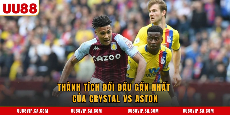 Thành tích đối đầu gần nhất của Crystal vs Aston